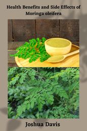 Health Benefits and Side Effects of Moringa oleifera