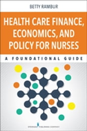 Health Care Finance, Economics, and Policy for Nurses