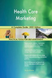 Health Care Marketing A Complete Guide - 2021 Edition