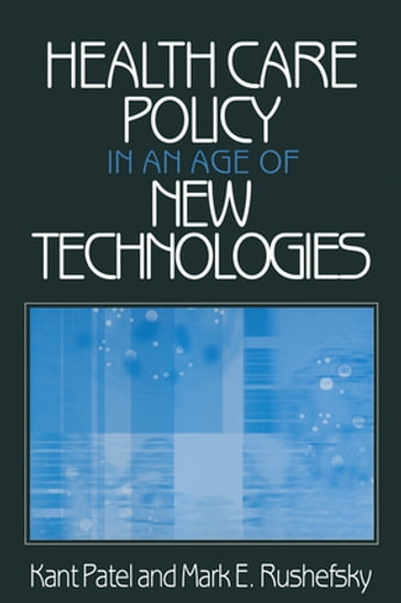 Health Care Policy in an Age of New Technologies - Kant Patel - Mark E Rushefsky
