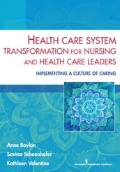 Health Care System Transformation for Nursing and Health Care Leaders