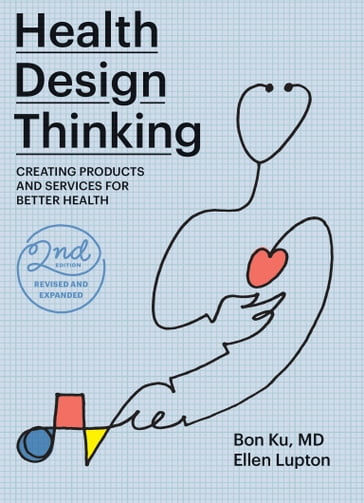 Health Design Thinking, second edition - Bon Ku - Ellen Lupton