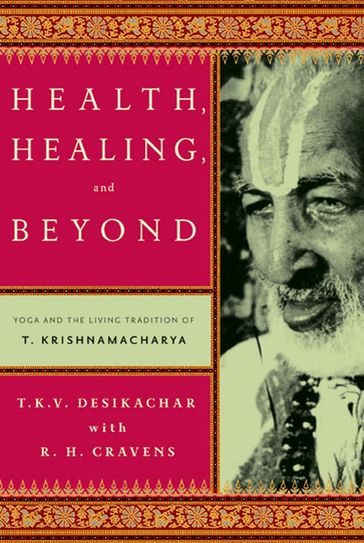 Health, Healing, and Beyond - C. Subramaniam - R. H. Cravens - T. K. V. Desikachar