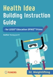 Health Idea Building Instruction Guide for LEGO® Education SPIKE Prime 02 Weightlifting