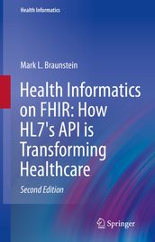 Health Informatics on FHIR: How HL7 s API is Transforming Healthcare