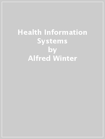 Health Information Systems - Alfred Winter - Elske Ammenwerth - Reinhold Haux - Michael Marschollek - Bianca Steiner - Franziska Jahn