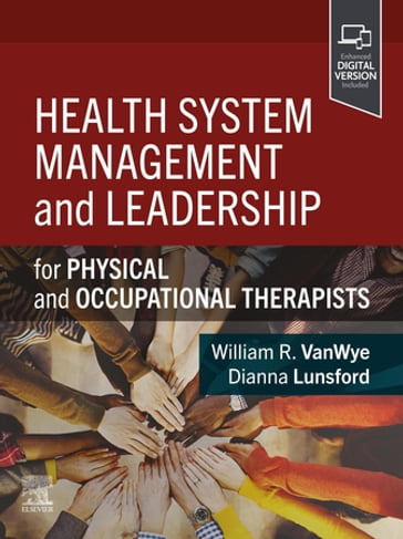 Health System Management and Leadership - PT  DPT  PhD William R. Vanwye - OTD M.Ed. OTRL CHT Dianna Lunsford