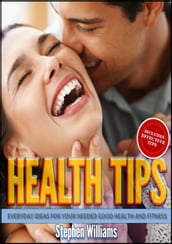 Health Tips: Everyday Ideas For Your Needed Good Health and Fitness