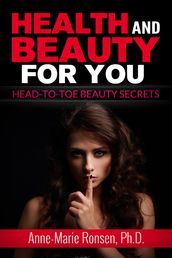 Health and Beauty for You!: Head-to-Toe Beauty Secrets