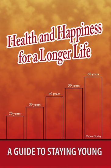 Health and Happiness for a Longer Life - Tadeu Godoy
