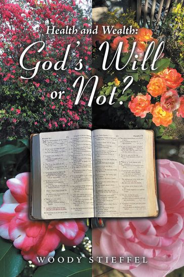 Health and Wealth: God's Will or Not? - Woody Stieffel