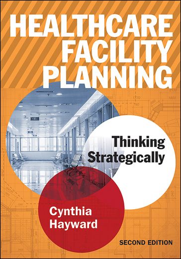 Healthcare Facility Planning: Thinking Strategically, Second Edition - Cynthia Hayward