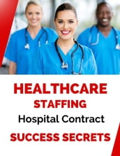 Healthcare Staffing Hospital Contract Success Secrets