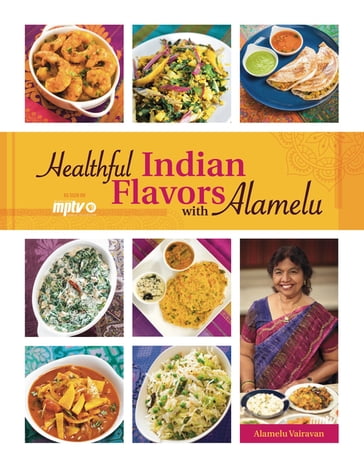 Healthful Indian Flavors with Alamelu - Alamelu Vairavan