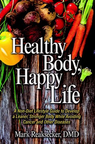 Healthy Body, Happy Life - DMD Mark Reaksecker