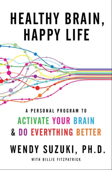 Healthy Brain, Happy Life - Wendy Suzuki - Billie Fitzpatrick