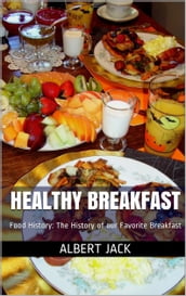 Healthy Breakfast: Food History: The History of our Favorite Breakfast