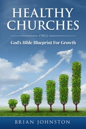 Healthy Churches - God s Bible Blueprint For Growth