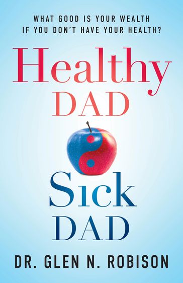 Healthy Dad Sick Dad - Glen N. Robison