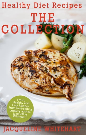Healthy Diet Recipes - The Collection - Jacqueline Whitehart