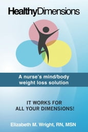Healthy Dimension: A nurse s mind/body weight loss solution
