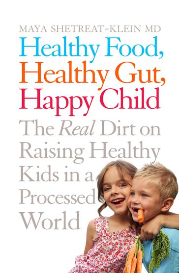Healthy Food, Healthy Gut, Happy Child - Maya Shetreat-Klein
