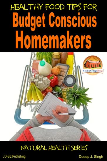 Healthy Food Tips for Budget Conscious Homemakers - Dueep J. Singh