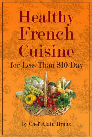 Healthy French Cuisine For Less Than $10/Day - Alain Braux
