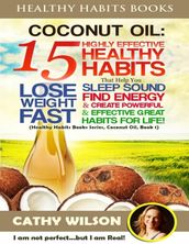 Healthy Habits Books: Coconut Oil: 15 Highly Effective Healthy Habits That Help You Lose Weight Fast, Sleep Sound, Find Energy & Create Powerful and Effective Great Habits for Life