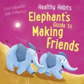 Healthy Habits: Elephant s Guide to Making Friends