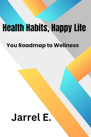 Healthy Habits, Happy Life - Jarrel E.