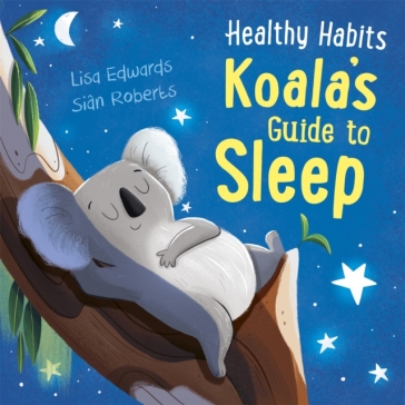 Healthy Habits: Koala's Guide to Sleep - Lisa Edwards