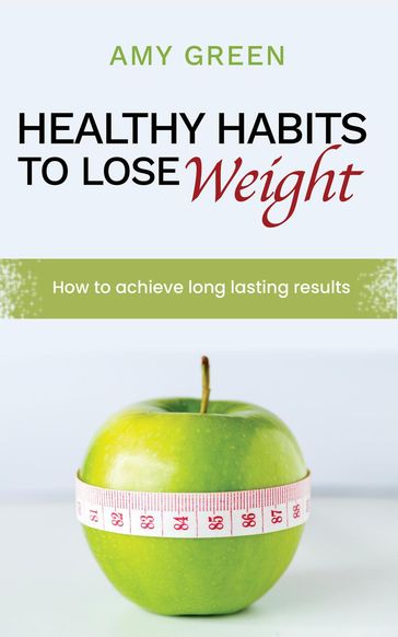 Healthy Habits to Lose Weight - Amy Green