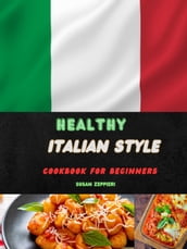 Healthy Italian Style Cookbook For Beginners