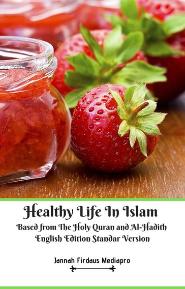 Healthy Life In Islam Based from The Holy Quran and Al-Hadith English Edition Standar Version - Jannah Firdaus MediaPro