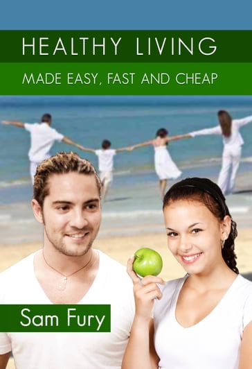 Healthy Living Made Easy, Fast, and Cheap - Sam Fury