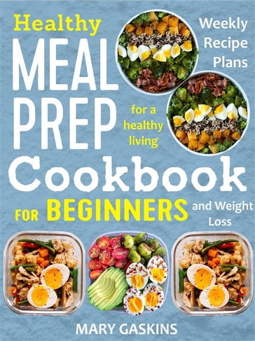 Healthy Meal Prep Cookbook for Beginners - Mary Gaskins