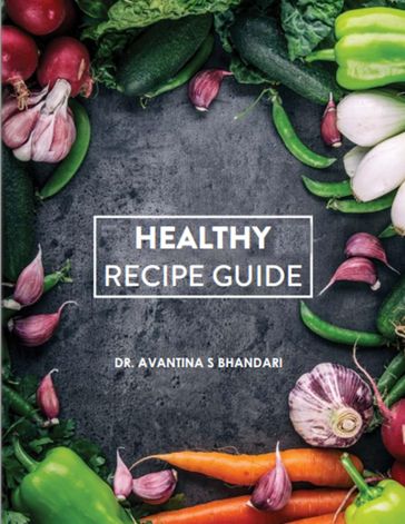 Healthy Recipe Guide - Dr. Avantina S Bhandari