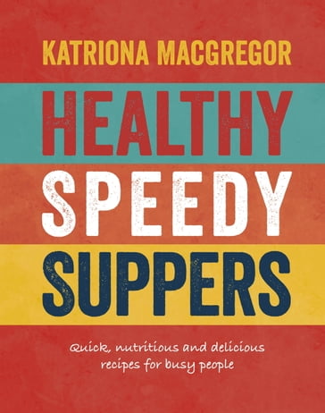 Healthy Speedy Suppers - Katriona MacGregor