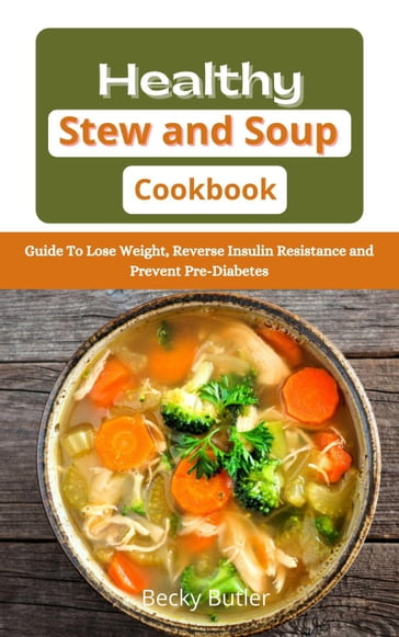 Healthy Stew and Soup Cookbook - Becky Butler