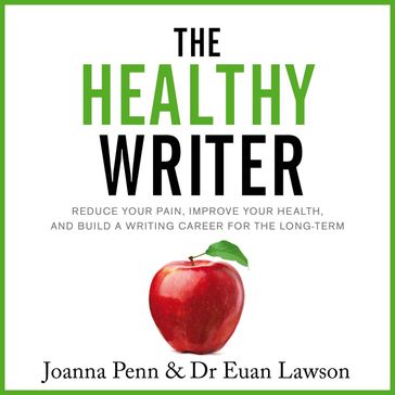 Healthy Writer, The - Joanna Penn - Euan Lawson