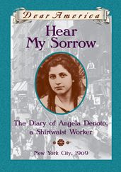 Hear My Sorrow: The Diary of Angela Denoto, a Shirtwaist Worker, New York City 1909 (Dear America)