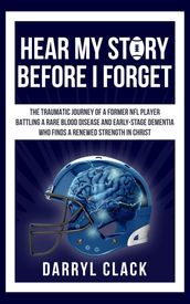 Hear My Story Before I Forget: The Traumatic Journey of a Former NFL Player