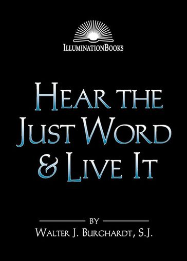 Hear the Just Word & Live It - SJ - Walter J. Burghardt