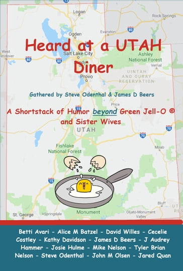 Heard at a UTAH Diner - Alice M Batzel - Betti Avari - Cecelie Costley - David Willes - J Audrey Hammer - James D Beers - Jared Quan - John M Olsen - Josie Hulme - Kathy Davidson - Mike Nelson - Steve Odenthal - Tyler Brian Nelson