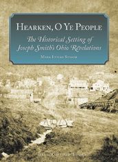 Hearken, O Ye People: The Historical Setting of Joseph Smith s Ohio Revelations