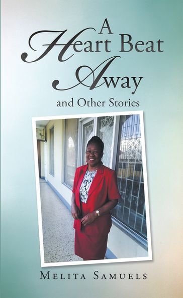 A Heart Beat Away and Other Stories - Melita Samuels