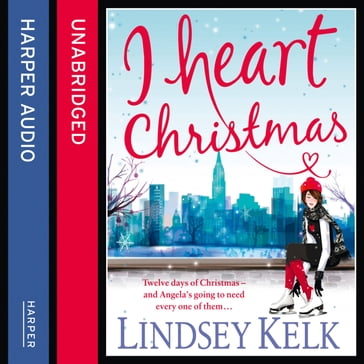 I Heart Christmas: A hilarious and heartwarming Christmas romance from the Sunday Times bestselling author (I Heart Series, Book 6) - Lindsey Kelk