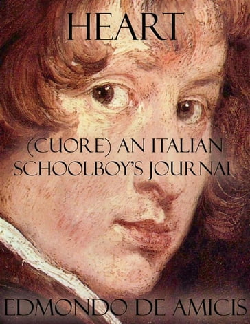 Heart: (Cuore) An Italian Schoolboy's Journal - Edmondo De Amicis