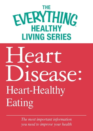 Heart Disease: Heart-Healthy Eating - Adams Media